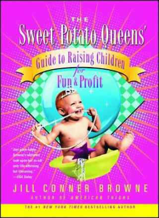 Kniha The Sweet Potato Queens' Guide to Raising Children for Fun and Profit Jill Conner Browne