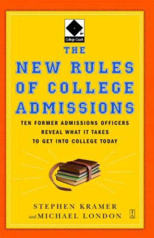 Könyv The New Rules of College Admissions: Ten Former Admissions Officers Reveal What It Takes to Get Into College Today Stephen Kramer