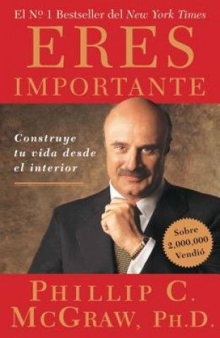 Kniha Eres Importante: Construye Tu Vida Desde El Interior Phillip C. McGraw
