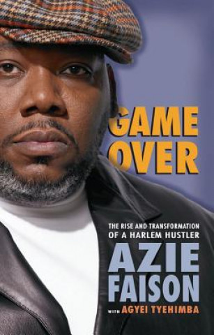 Könyv Game Over: The Rise and Transformation of a Harlem Hustler Azie Faison