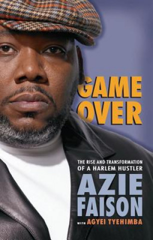 Knjiga Game Over: The Rise and Transformation of a Harlem Hustler Azie Faison