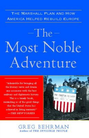 Książka The Most Noble Adventure: The Marshall Plan and How America Helped Rebuild Europe Greg Behrman