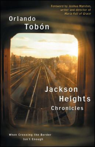 Buch Jackson Heights Chronicles: When Crossing the Border Isn't Enough Orlando Tobon