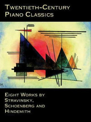 Kniha Twentieth-Century Piano Classics: Eight Works by Stravinsky, Schoenberg and Hindemith Igor Stravinsky