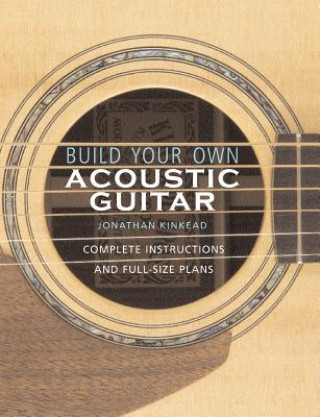 Книга Build Your Own Acoustic Guitar Jonathan Kinkead