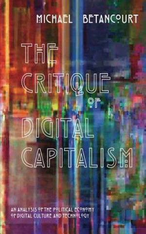 Книга Critique Of Digital Capitalism Michael Betancourt