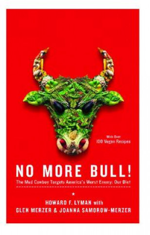 Kniha No More Bull!: The Mad Cowboy Targets America's Worst Enemy: Our Diet Howard Lyman