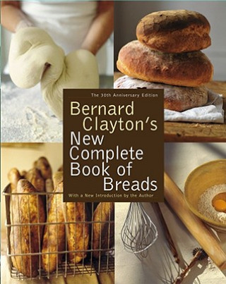 Kniha Bernard Clayton's New Complete Book of Breads Bernard Clayton