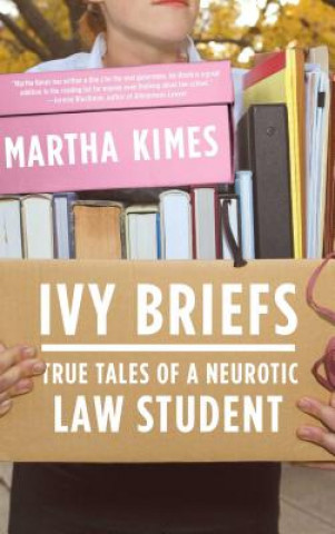 Książka Ivy Briefs: True Tales of a Neurotic Law Student Martha Kimes