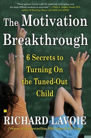 Könyv The Motivation Breakthrough: 6 Secrets to Turning on the Tuned-Out Child Richard Lavoie