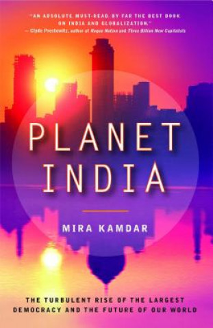 Carte Planet India: The Turbulent Rise of the Largest Democracy and the Future of Our World Mira Kamdar