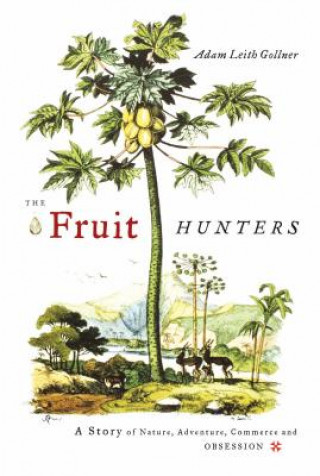 Carte The Fruit Hunters Adam Leith Gollner