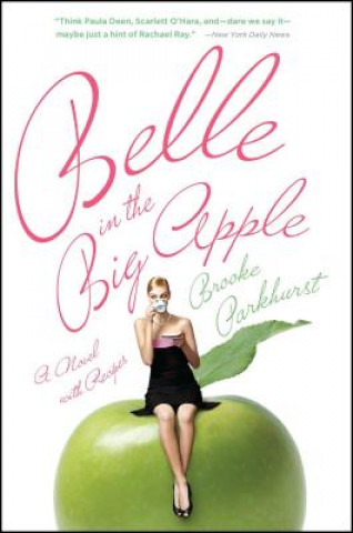 Kniha Belle in the Big Apple: A Novel with Recipes Brooke Parkhurst