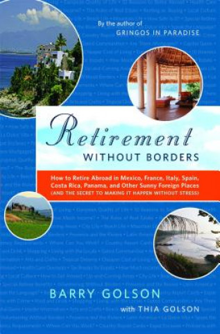 Book Retirement Without Borders: How to Retire Abroad in Mexico, France, Italy, Spain, Costa Rica, Panama, and Other Sunny, Foreign Places (and the Sec Barry Golson