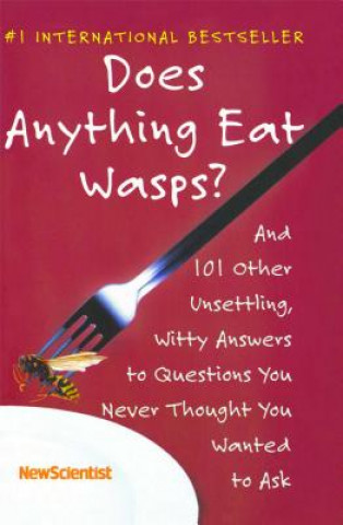 Libro Does Anything Eat Wasps?: And 101 Other Unsettling, Witty Answers to Questions You Never Thought You Wanted to Ask New Scientist