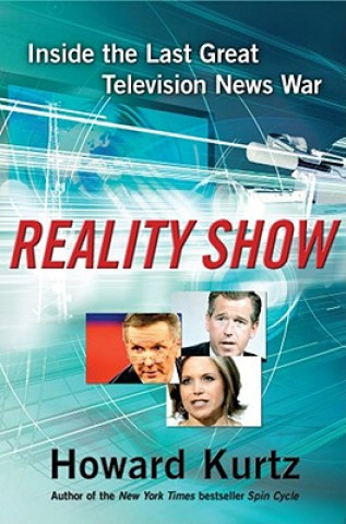 Carte Reality Show: Inside the Last Great Television News War Howard Kurtz