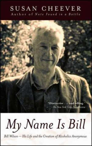 Buch My Name Is Bill: Bill Wilson: His Life and the Creation of Alcoholics Anonymous Susan Cheever