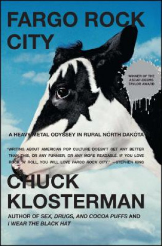 Kniha Fargo Rock City: A Heavy Metal Odyssey in Rural North Dakota Chuck Klosterman