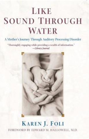 Book Like Sound Through Water: A Mother's Journey Through Auditory Processing Disorder Karen J. Foli