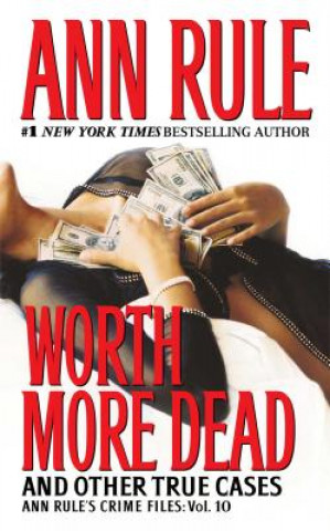 Kniha Worth More Dead: And Other True Cases Vol. 10 Ann Rule