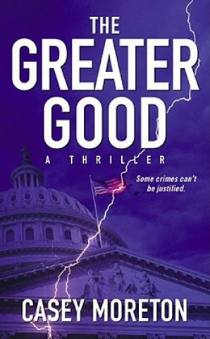 Kniha The Greater Good: A Thriller Casey Moreton