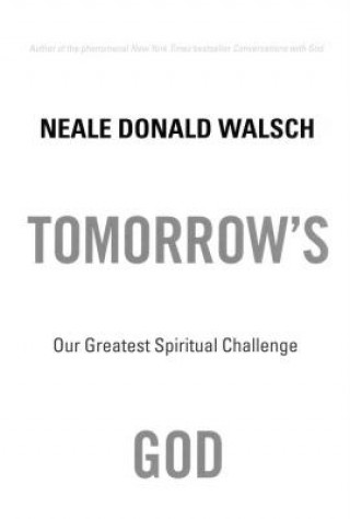 Kniha Tomorrow's God: Our Greatest Spiritual Challenge Neale Donald Walsch