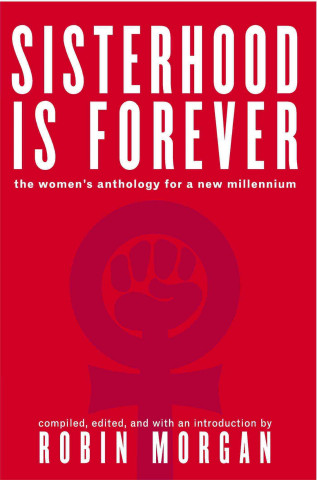 Könyv Sisterhood Is Forever: The Women's Anthology for the New Millennium Robin Morgan