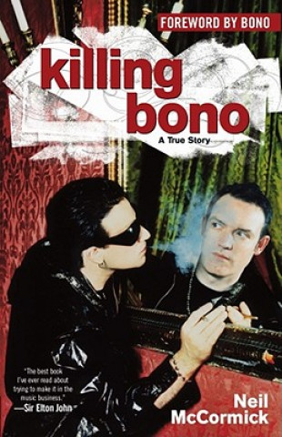 Kniha Killing Bono: I Was Bono's Doppelganger Neil McCormick
