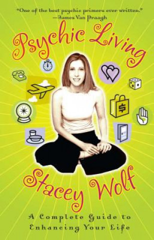 Könyv Psychic Living: A Complete Guide to Enhancing Your Life Stacey Wolf
