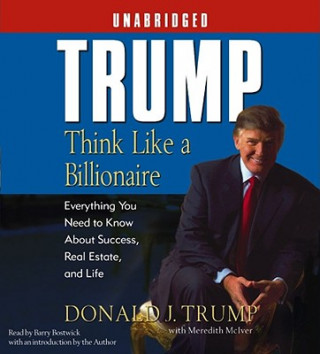 Аудио Trump: Think Like a Billionaire: Everything You Need to Know about Success, Real Estate, and Life Donald J. Trump