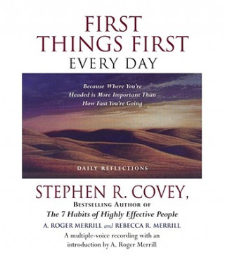 Audio First Things First Every Day: Because Where You're Headed Is More Important Than How Fast You're Going Stephen R. Covey
