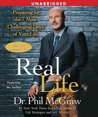 Audio Real Life: Preparing for the 7 Most Challenging Days of Your Life Phillip C. McGraw