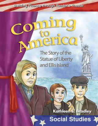 Knjiga Coming to America: The Story of the Statue of Liberty and Ellis Island Kathleen Bradley