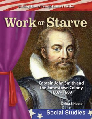 Könyv Work or Starve (Early America): Captain John Smith and the Jamestown Colony Housel Debra J.