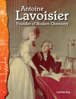 Könyv Antoine Lavoisier: Founder of Modern Chemistry Lynn Van Gorp