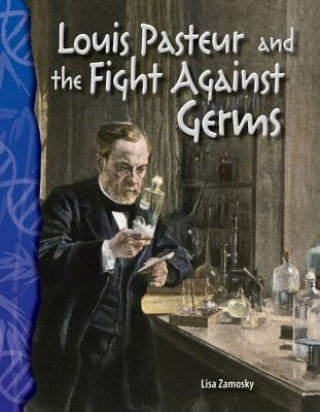 Kniha Louis Pasteur and the Fight Against Germs Lisa Zamosky