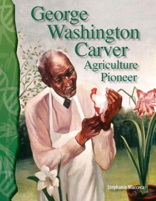 Книга George Washington Carver: Agriculture Pioneer Stephanie Macceca