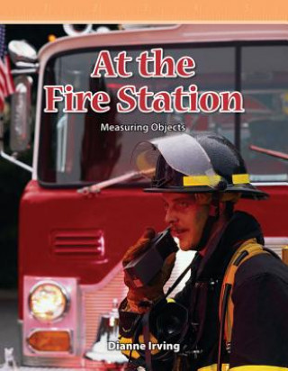 Книга At the Fire Station: Measuring Objects Dianne Irving