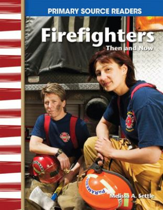 Knjiga Firefighters, Then and Now Melissa A. Settle