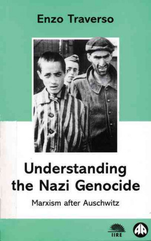 Könyv Understanding the Nazi Genocide: Marxism After Auschwitz Enzo Traverso