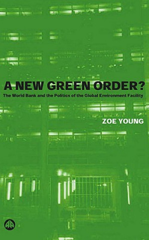 Książka A New Green Order?: The World Bank and the Politics of the Global Environment Facility Zoe Young