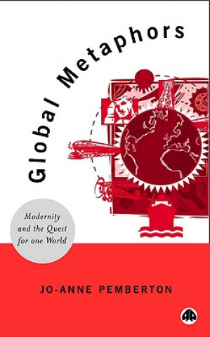 Knjiga Global Metaphors: Modernity and the Quest for One World Jo-Anne Pemberton