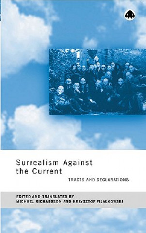 Könyv Surrealism Against the Current: Tracts and Declarations Michael Richardson