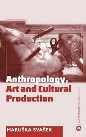 Könyv Anthropology, Art and Cultural Production Maruska Svasek