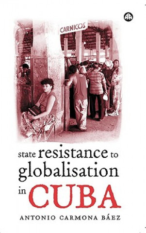 Kniha State Resistance to Globalisation in Cuba Antonio Carmona Baez