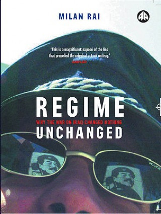 Kniha Regime Unchanged: Why the War on Iraq Changed Nothing Milan Rai