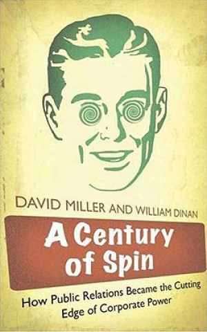 Könyv A Century of Spin: How Public Relations Became the Cutting Edge of Corporate Power David Miller