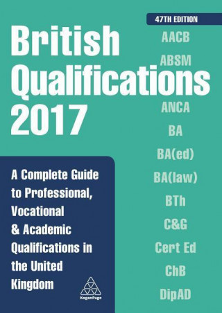 Kniha British Qualifications 2017: A Complete Guide to Professional, Vocational and Academic Qualifications in the United Kingdom Kogan Page Editorial Staff