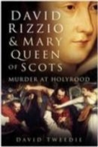 Kniha David Rizzio and Mary Queen of Scots David Tweedie