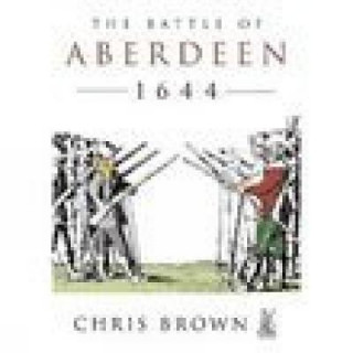 Carte Battle for Aberdeen 1644 Chris Brown